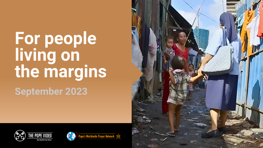 Global – Pope Francis requests prayer and action for those “living on the margins of society”