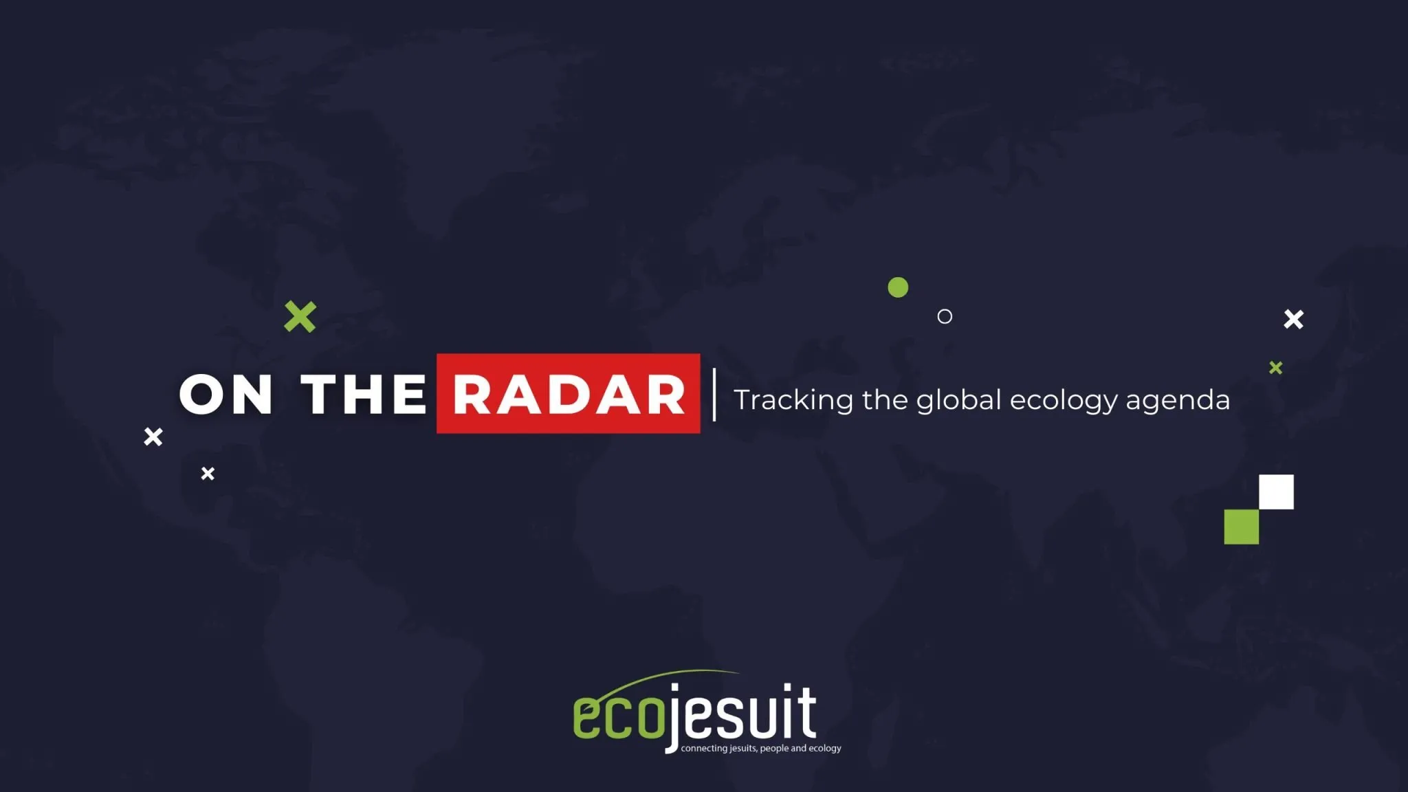 ON THE RADAR | Tracking the Global Ecology Agenda